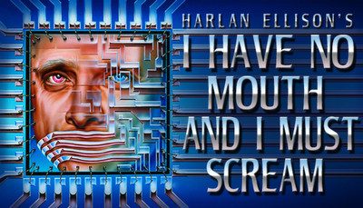 I Have No Mouth, and I Must Scream